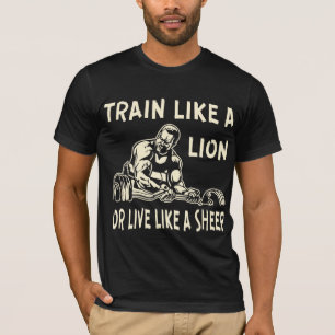 Train Like A Lion Or Live Like A Sheep # T-Shirt
