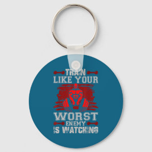 Train Like Your Worst Enemy Is Watching Fitness Mo Key Ring