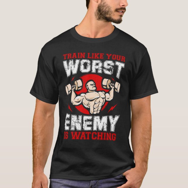 Train Like Your Worst Enemy Is Watching T-Shirt (Front)