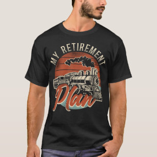 Train Locomotive My Retirement Plan Retired T-Shirt