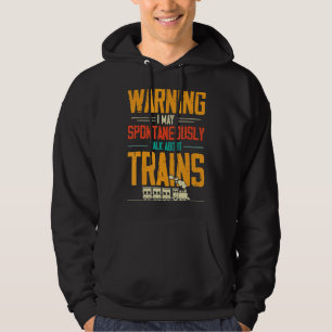 Train Love Warning I May Spontaneously Talk About Hoodie