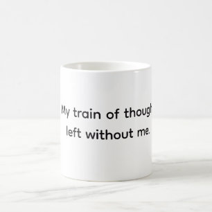 Train of Thought left, Funny Sarcastic Quote Coffee Mug