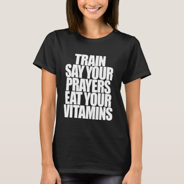 Train SAY Your Prayers EAT Your Vitamins Hell Yeah T-Shirt (Front)