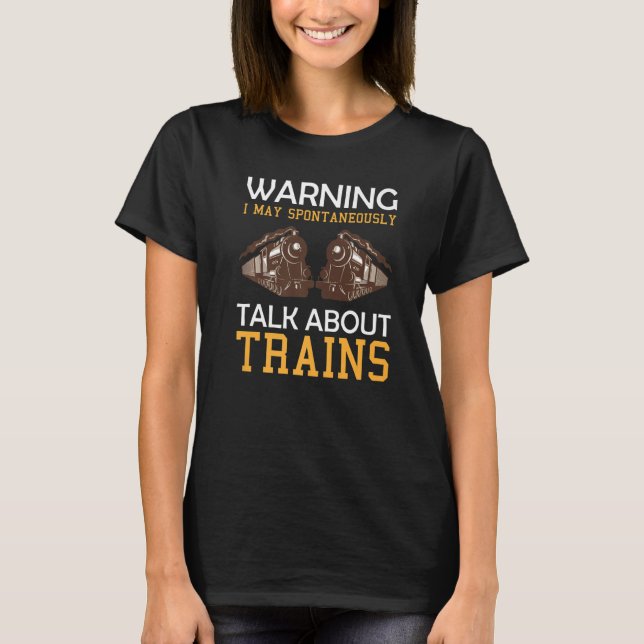 Train Saying Warning I May Spontaneously Talk Abou T-Shirt (Front)