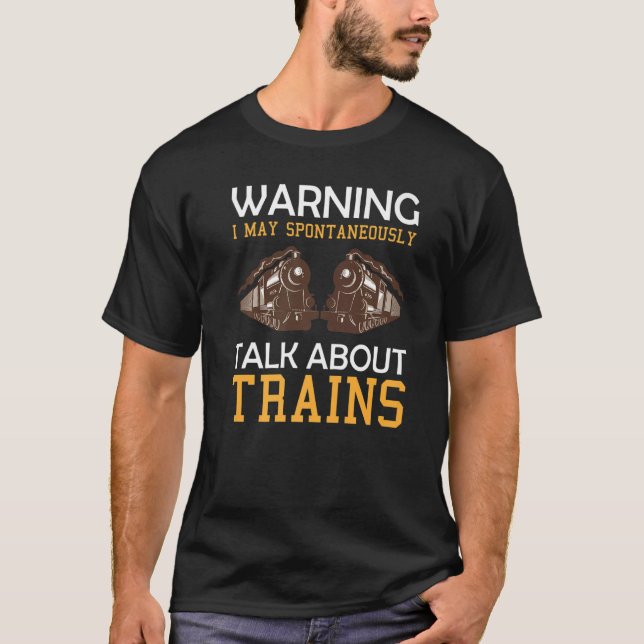 Train Saying Warning I May Spontaneously Talk Abou T-Shirt (Front)