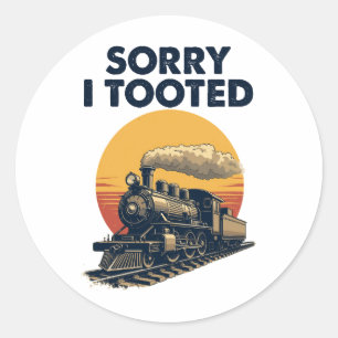 Train Sorry I Tooted Funny Locomotive Railroad Classic Round Sticker