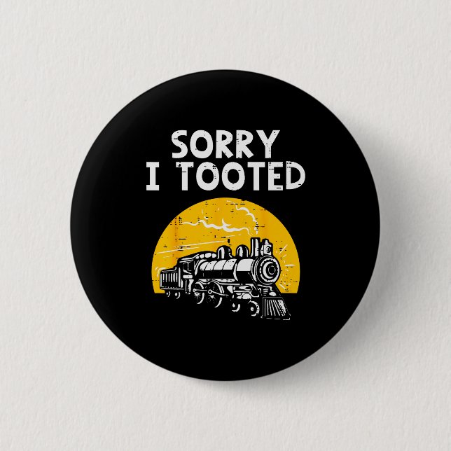 Train Sorry I Tooted Funny Locomotive Railroad Men 6 Cm Round Badge (Front)