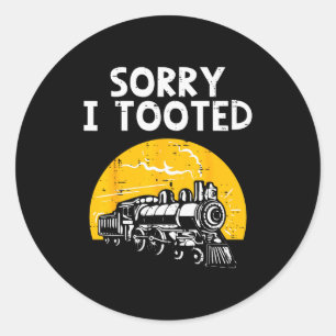 Train Sorry I Tooted Funny Locomotive Railroad Men Classic Round Sticker