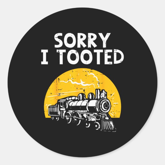 Train Sorry I Tooted Funny Locomotive Railroad Men Classic Round Sticker (Front)