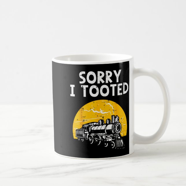 Train Sorry I Tooted Funny Locomotive Railroad Men Coffee Mug (Right)
