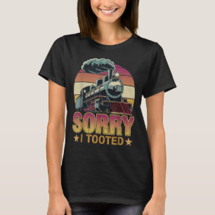Train Sorry I Tooted Funny Locomotive Railroad Men T-Shirt