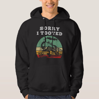 Train Sorry I Tooted Funny Locomotive Railroad Ret Hoodie