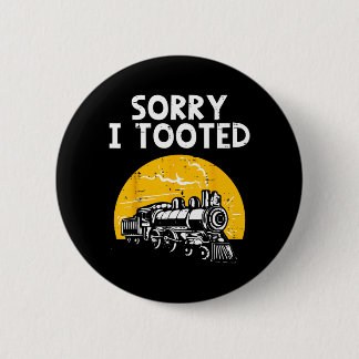 Train Sorry Tooted Funny Locomotive Railroad Men 6 Cm Round Badge