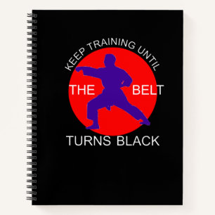 Train till the Belt turns Black Dojo Martial Arts Notebook