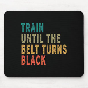 Train Until The Belt Turns Black Funny Vintage Tae Mouse Pad