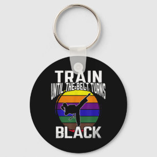 Train Until The Belt Turns Black Karate Taekwondo Key Ring
