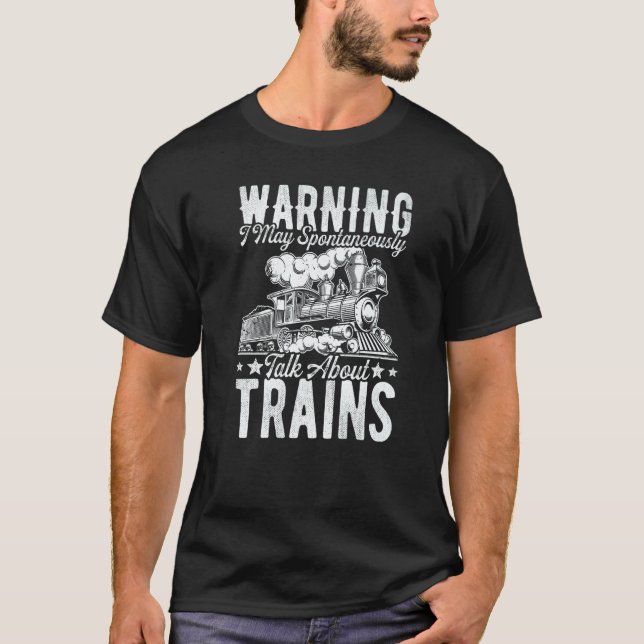 Train Warning I May Talk About Trains Men Women T-Shirt (Front)