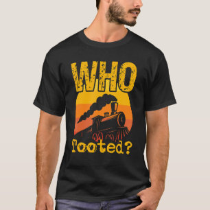 Train  Who Tooted Railroad Conductor 1 T-Shirt