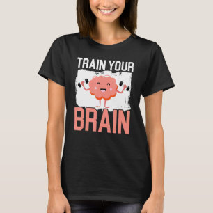 Train Your Brain Science Neurology Neuroscience T-Shirt