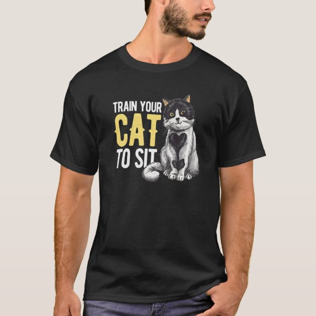 Train Your Cat To Sit Animal  Cat Sitter Pet Sitti T-Shirt (Front)