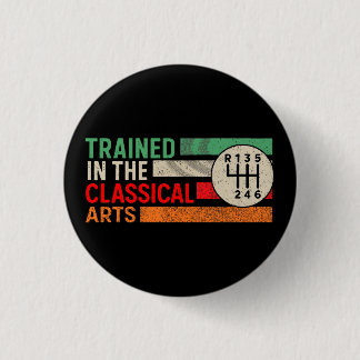 Trained in the Classical Arts Manual Transmission 3 Cm Round Badge