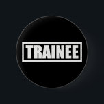 Trainee 6 Cm Round Badge<br><div class="desc">Trainee internship office student intern business</div>