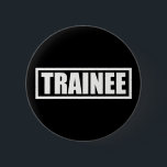 Trainee 6 Cm Round Badge<br><div class="desc">Trainee internship office student intern business</div>