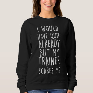 Trainer Coach Training Gym Fitness  Personal Train Sweatshirt