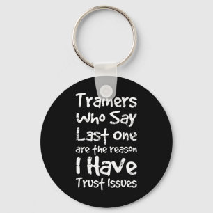 Trainers Who Say Last One Are The Reason I Have Tr Key Ring