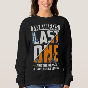 Trainers Who Say Last One Are The Reason I Have Tr Sweatshirt