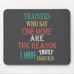 Trainers Who Say One More Are The Reason I Have Tr Mouse Pad