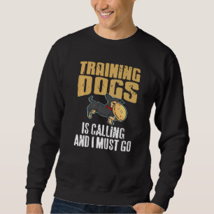 Training Dogs Is Calling & I Must Go Retro Presen Sweatshirt
