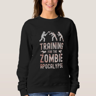 Training For Zombie Apocalypse Zombies Undead Hord Sweatshirt