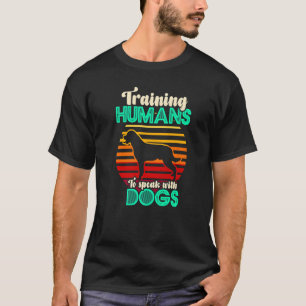 Training Humans To Speak With Dogs  Dog Trainer T-Shirt