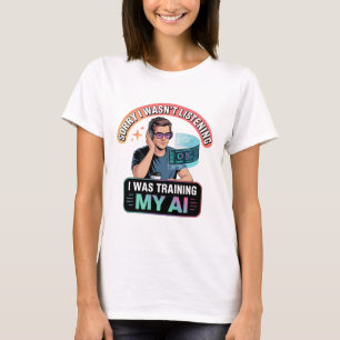 Training My AI Funny Artificial Intelligence Quote T-Shirt