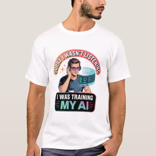 Training My AI Funny Artificial Intelligence Quote T-Shirt (Front)