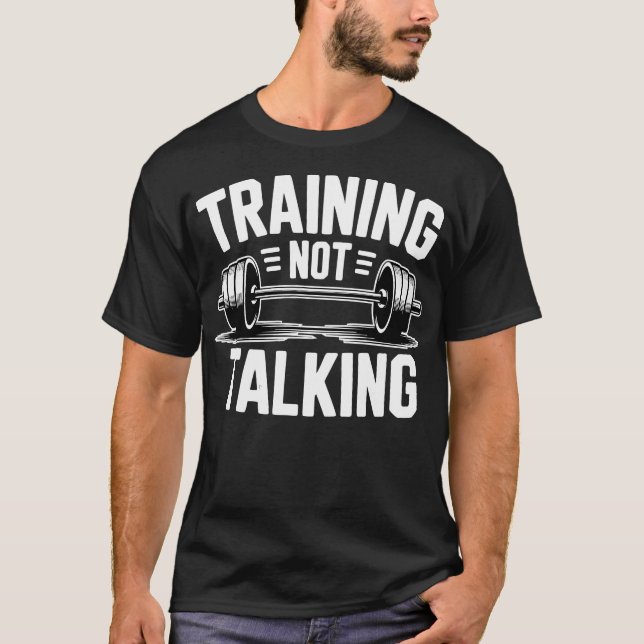 Training Not Talking Gym T-Shirt (Front)