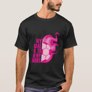 Training Soccer Quote Goalie Outfit I Goal Keeper T-Shirt