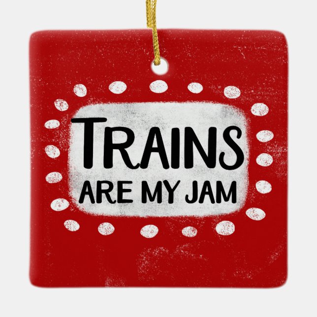 Trains Are My Jam Ornament (Front)