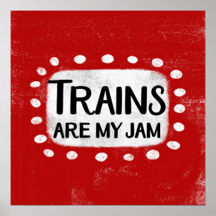 Trains Are My Jam Poster Wall Art