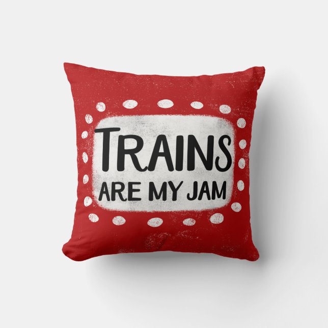 Trains Are My Jam Throw Pillow (Front)