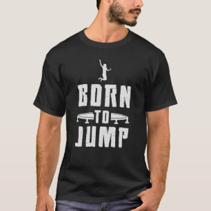 Trampoline Born To Jump Gymnast Trampolining T-Shirt