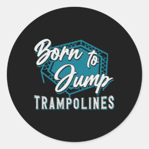 Trampoline Born To Jump Trampolines Trampolining Classic Round Sticker