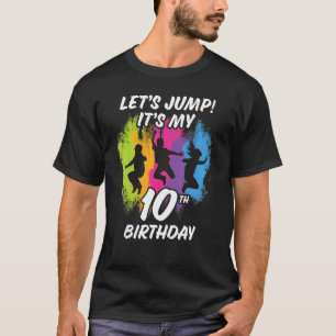 Trampoline Bounce Party Let's Jump. It's my 10th B T-Shirt