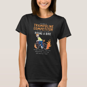 Trampoline Competitor Like Riding Bike Cyclist T-Shirt