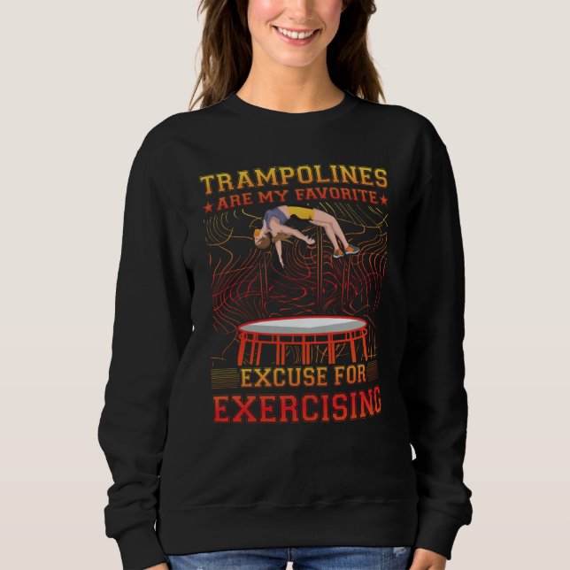 Trampolines are my favorite excuse for Exercising Sweatshirt (Front)