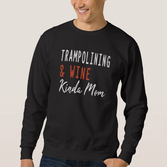 Trampolining And Wine Kinda Mom Jumping Gymnastics Sweatshirt (Front)