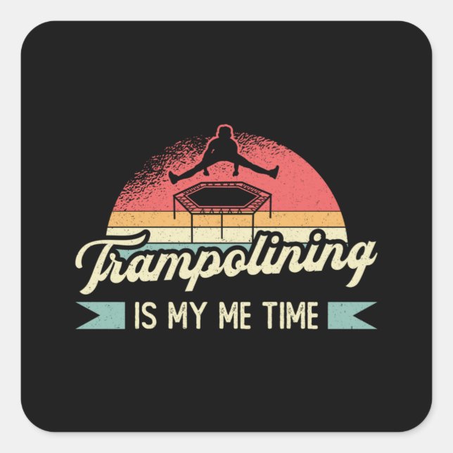 Trampolining Is My Me Time Jump Trampoline Gymnast Square Sticker (Front)