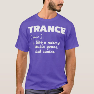 Trance - Normal music only better I Love Trance  T-Shirt
