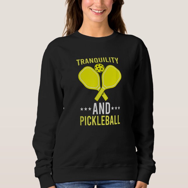 Tranquillity and Pickleball  Fun    Dink Sweatshirt (Front)
